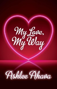 My Love, My Way - Ashlee Ahava