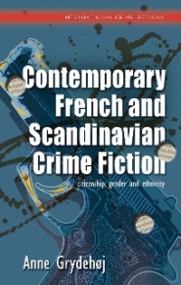 Contemporary French and Scandinavian Crime Fiction -  Anne Grydehoj