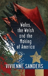 Wales, the Welsh and the Making of America -  Vivienne Sanders