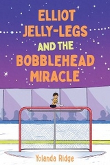 Elliot Jelly-Legs and the Bobblehead Miracle - Yolanda Ridge