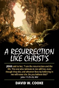 A Resurrection Like Christ's - David W. Cooke