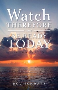 Watch Therefore and Be Ready Today - Dov Schwarz