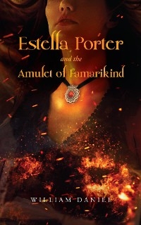 Estella Porter and the Amulet of Famarikind - William Daniel