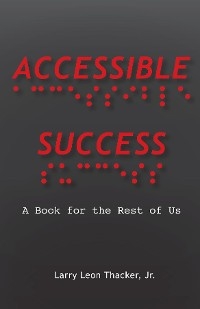 Accessible Success -  Jr. Larry Leon Thacker