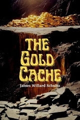 The Gold Cache - James Willard Schultz