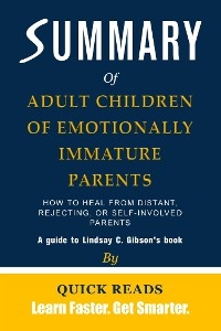 Summary of Adult Children of Emotionally Immature Parents - Quick Reads