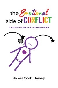 The Emotional Side of Conflict - James Scott Harvey