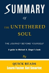 Summary of The Untethered Soul - Quick Reads