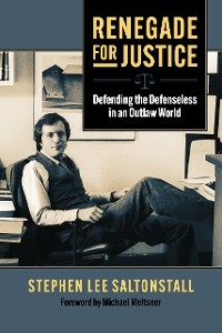 Renegade for Justice -  Michael Meltsner,  Stephen Saltonstall