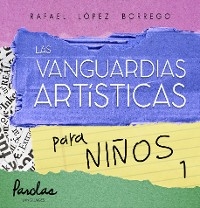 La vanguardas artísticas para niños 1 - Parolas Languages, Rafael López Borrego