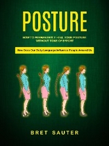 How to Permanently Heal Your Posture Without Tons of Effort (How Does Our Body Language Influence People Around Us) - Bret Sauter