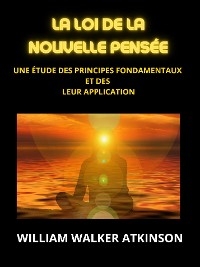 La loi de la Nouvelle Pensée (Traduit) - William Walker Atkinson