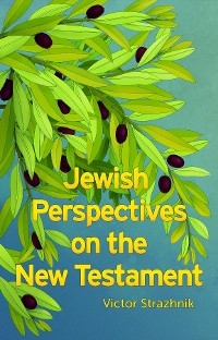 Jewish Perspectives on the New Testament - Victor Strazhnik