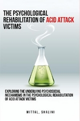 Exploring the underlying psychosocial mechanisms in the psychological rehabilitation of acid attack victims - Shalini Mittal