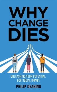 Why Change Dies - Philip Dearing