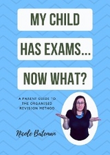 My Child Has Exams...Now What? - Nicole Bateman