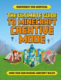 Ultimate Guide to Minecraft Creative Mode (Independent & Unofficial) -  Eddie Robson