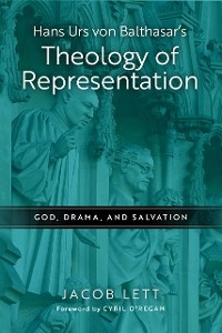 Hans Urs von Balthasar's Theology of Representation -  Jacob Lett