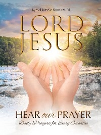 Lord Jesus, Hear Our Prayer - William W.. Rozek M.Ed.