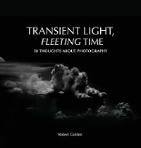 TRANSIENT LIGHT, FLEETING TIME -  Robert J Golden