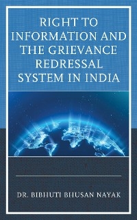 Right to Information and the Grievance Redressal System in India -  Bibhuti Bhusan Nayak