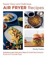 Super Easy and Delicious Air Fryer Recipes - Emily Paster