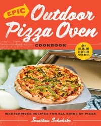 Epic Outdoor Pizza Oven Cookbook - Jonathon Schuhrke