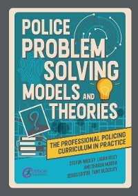 Police Problem Solving Models and Theories - Steve Wadley, Laura Riley, Sharda Murria