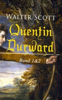 Quentin Durward (Band 1&2) - Walter Scott