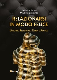 Relazionarsi in modo felice - Gloria di Capua, Maurizio Lambardi