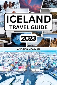 Iceland Travel Guide 2023 - Andrew Newman