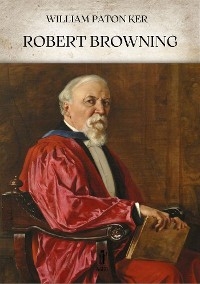 Robert Browning - William Paton Ker