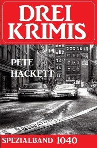 Drei Krimis Spezialband 1040 - Pete Hackett