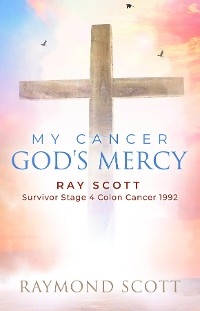 Faith, Cancer God's Miracle -  Raymond Scott