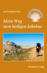 Mein Weg zum heiligen Jakobus - Karl Eitljörg-Scholz