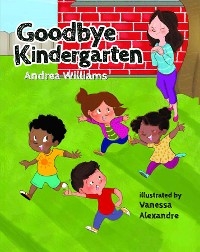 Goodbye Kindergarten - Andrea Williams