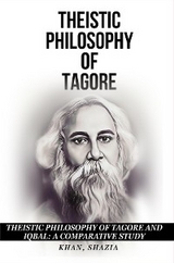 Theistic Philosophy of Tagore and Iqbal -  Shazia Khan