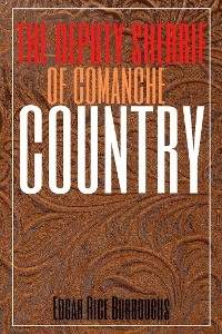 The Deputy Sheriff of Comanche County (Annotated) - Edgar Rice Burroughs