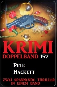 Krimi Doppelband 157 - Zwei spannende Thriller in einem Band - Pete Hackett