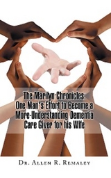 Marilyn Chronicles: One Man's Effort to Become a More-Understanding Dementia Care Giver for His Wife -  Dr. Allen R. Remaley