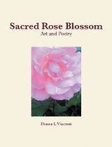 Sacred Rose Blossom - Donna L Vincenti