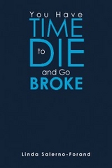 You  Have  Time  to  Die  and  Go  Broke - Linda Salerno-Forand