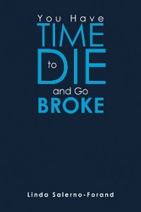 You  Have  Time  to  Die  and  Go  Broke - Linda Salerno-Forand