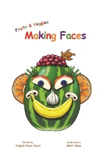 Fruits and Veggies Making Faces - Angela Russ-Ayon