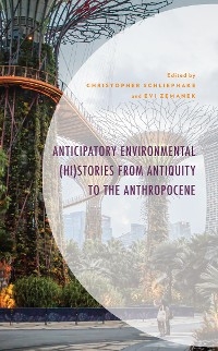 Anticipatory Environmental (Hi)Stories from Antiquity to the Anthropocene - 