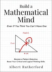 Build a Mathematical Mind - Even If You Think You Can't Have One - Albert Rutherford