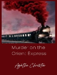 Murder on the Orient-Express - Agatha Christie