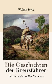 Die Geschichten der Kreuzfahrer: Die Verlobten + Der Talisman - Walter Scott