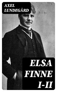 Elsa Finne I-II - Axel Lundegård