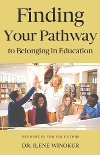 Finding Your Pathway to Belonging in Education - Ilene Winokur